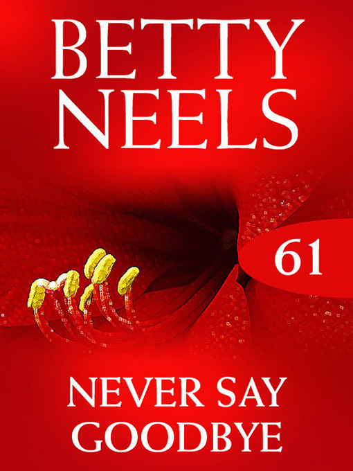 Title details for Never Say Goodbye (Betty Neels Collection) by Betty Neels - Wait list